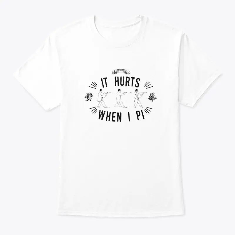 Xingyi Quan - It Hurts When I Pi T-Shirt